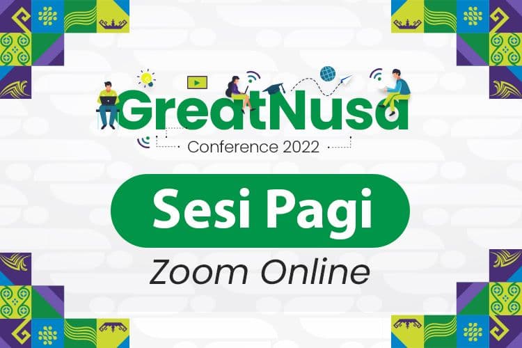 GreatNusa Conference: Sesi Pagi Zoom Online