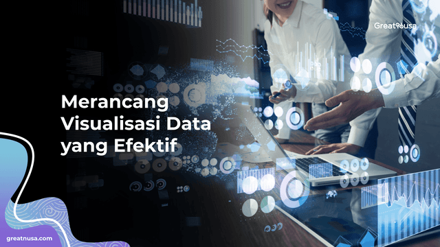 Merancang Visualisasi Data yang Efektif