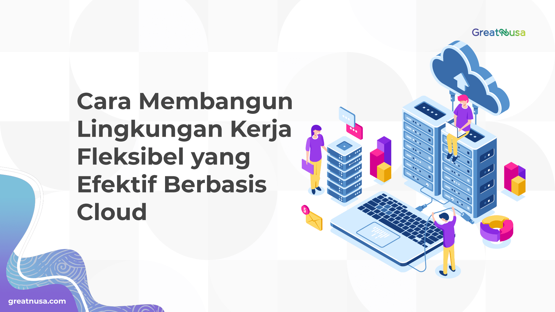 Cara Membangun Lingkungan Kerja Fleksibel yang Efektif Berbasis Cloud