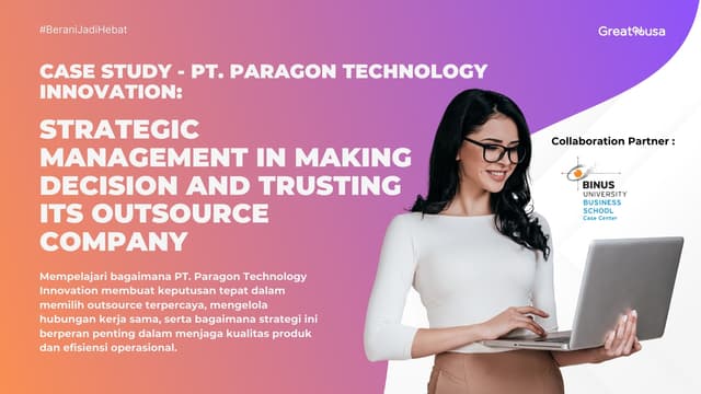 PT. Paragon Technology Innovation: Strategic Management In Making Decision And Trusting Its Outsource Company. Case Study + Teaching Note